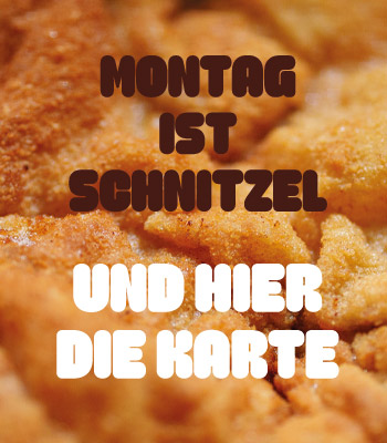 Montag ist Schnitzel und hier die Karte